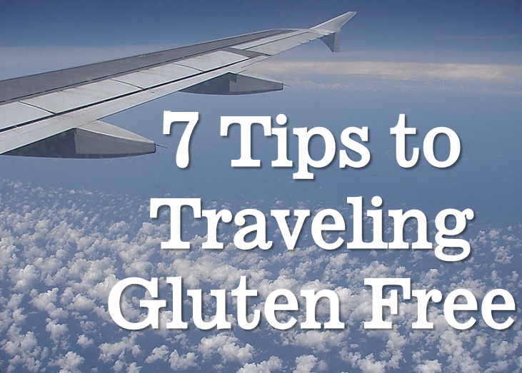 7 Tips to Traveling Gluten Free