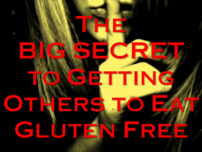 The BIG SECRET to Getting Others to Eat Gluten Free