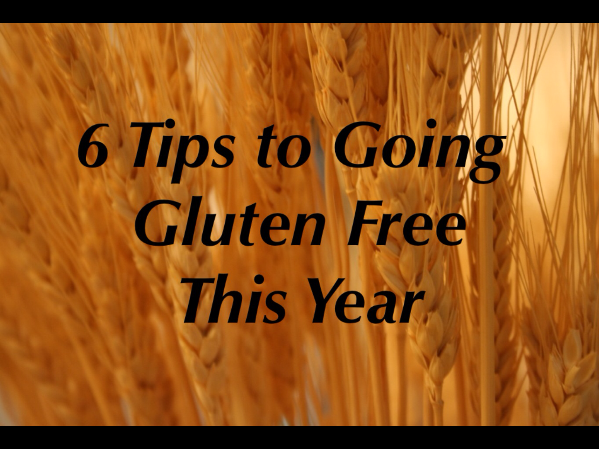 6 Tips to Going Gluten Free This Year